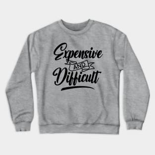 Expensive AND Difficult Crewneck Sweatshirt